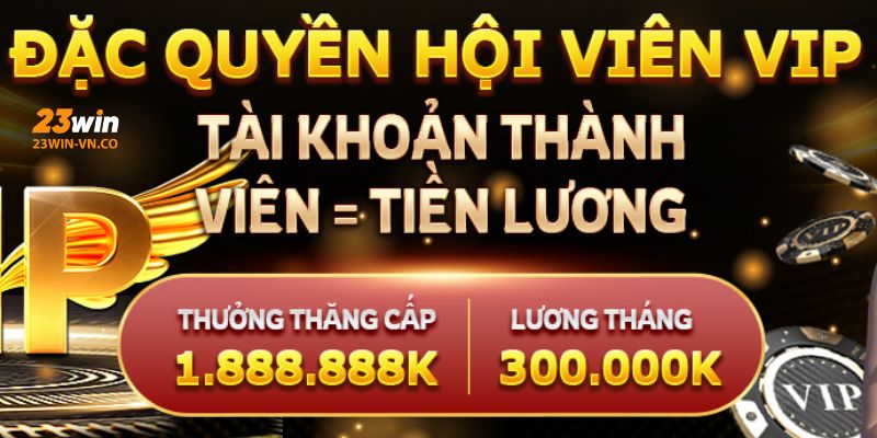 Đặc quyền hội viên VIP 23Win