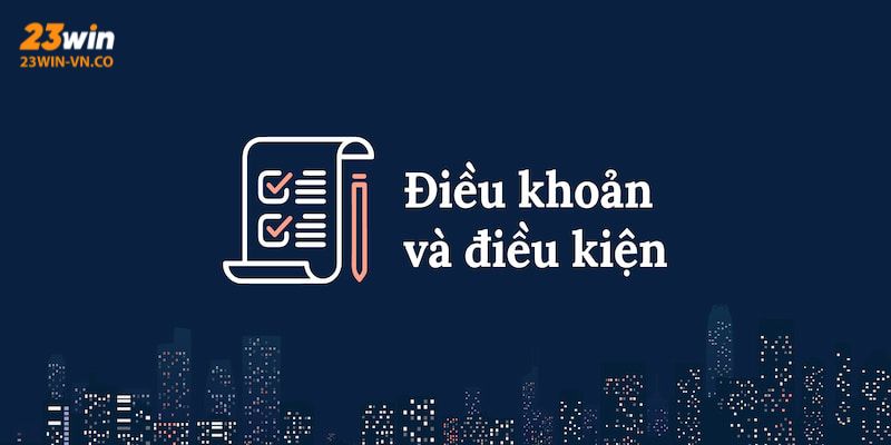 dieu khoan dieu kien 23win 3
